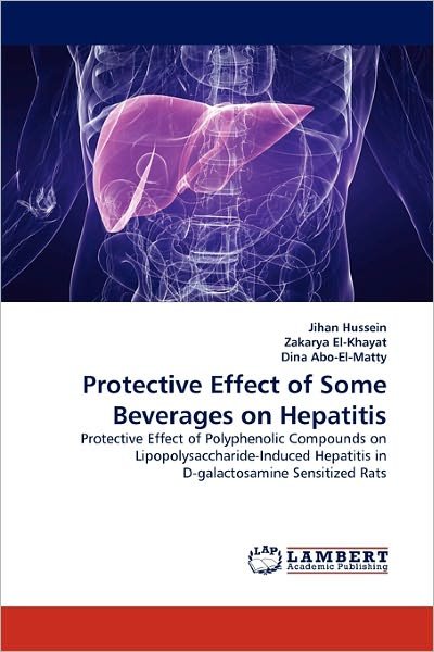 Cover for Dina Abo-el-matty · Protective Effect of Some Beverages on Hepatitis: Protective Effect of Polyphenolic Compounds on Lipopolysaccharide-induced Hepatitis in D-galactosamine Sensitized Rats (Paperback Book) (2011)