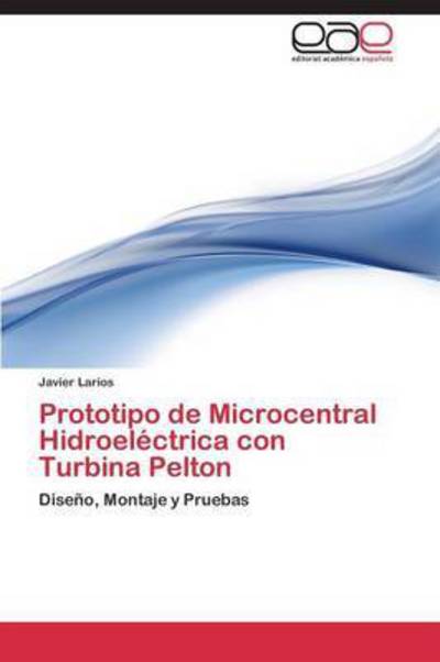 Cover for Larios Javier · Prototipo De Microcentral Hidroelectrica Con Turbina Pelton (Paperback Book) (2011)