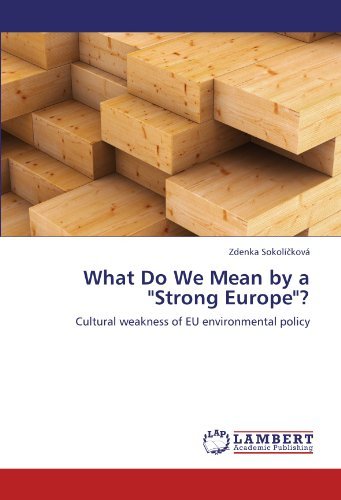 Cover for Zdenka Sokolícková · What Do We Mean by a &quot;Strong Europe&quot;?: Cultural Weakness of Eu Environmental Policy (Paperback Bog) (2011)