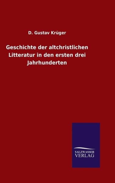 Geschichte der altchristlichen L - Krüger - Books -  - 9783846063798 - January 6, 2016