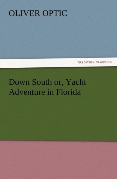 Cover for Oliver Optic · Down South Or, Yacht Adventure in Florida (Paperback Book) (2012)