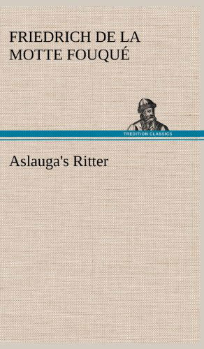 Cover for Friedrich De La Motte Fouque · Aslauga's Ritter (Gebundenes Buch) [German edition] (2012)