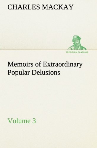 Cover for Charles Mackay · Memoirs of Extraordinary Popular Delusions  -  Volume 3 (Tredition Classics) (Paperback Bog) (2013)