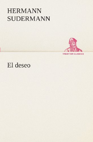 El Deseo (Tredition Classics) (Spanish Edition) - Hermann Sudermann - Kirjat - tredition - 9783849525798 - maanantai 4. maaliskuuta 2013