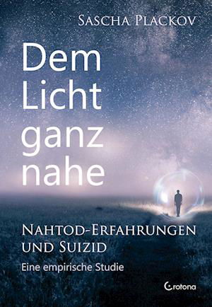 Sascha Plackov · Dem Licht Ganz Nahe Â– Nahtod-erfahrungen Und Suizid (Bog)