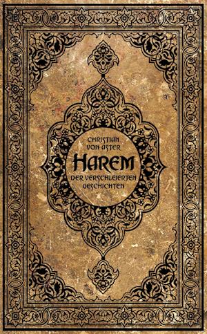 Harem der verschleierten Geschichten - Christian von Aster - Boeken - Lysandra Books Verlag - 9783946376798 - 28 april 2023