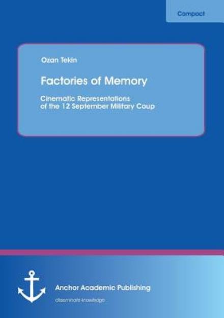 Cover for Ozan Tekin · Factories of Memory: Cinematic Representations of the 12 September Military Coup (Paperback Bog) (2013)