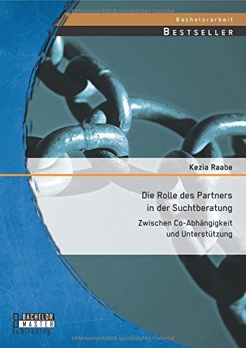 Die Rolle Des Partners in Der Suchtberatung: Zwischen Co-abhängigkeit Und Unterstützung - Kezia Raabe - Bøker - Bachelor + Master Publishing - 9783958201798 - 23. oktober 2014
