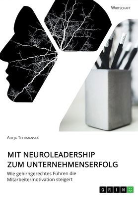 Cover for Alicja Techmanska · Mit Neuroleadership zum Unternehmenserfolg. Wie gehirngerechtes Fuhren die Mitarbeitermotivation steigert (Taschenbuch) (2020)