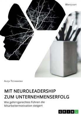 Cover for Alicja Techmanska · Mit Neuroleadership zum Unternehmenserfolg. Wie gehirngerechtes Fuhren die Mitarbeitermotivation steigert (Paperback Book) (2020)