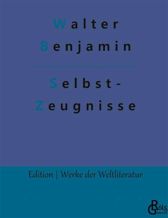 Selbst- Zeugnisse - Walter Benjamin - Books - Grols Verlag - 9783966374798 - January 28, 2022