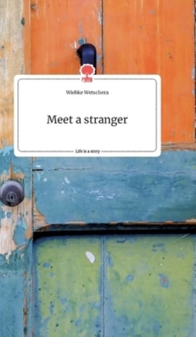 Cover for Wiebke Wetschera · Meet a stranger. Life is a Story - story.one (Hardcover Book) (2021)