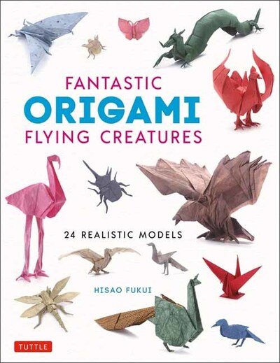 Fantastic Origami Flying Creatures: 24 Amazing Paper Models - Hisao Fukui - Books - Tuttle Publishing - 9784805315798 - July 28, 2020
