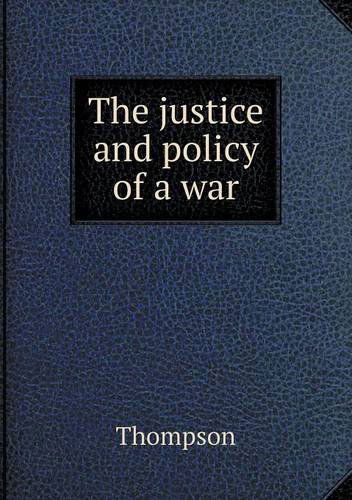 Cover for Thompson · The Justice and Policy of a War (Paperback Bog) (2013)
