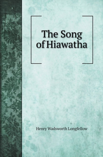 Cover for Henry Wadsworth Longfellow · The Song of Hiawatha (Hardcover Book) (2020)