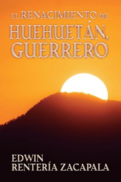 Cover for Edwin Renteria Zacapala · El renacimiento de Huehuetan, Guerrero (Paperback Book) (2022)