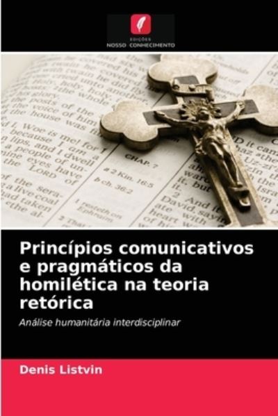 Cover for Denis Listvin · Principios comunicativos e pragmaticos da homiletica na teoria retorica (Pocketbok) (2021)