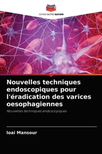 Cover for Loai Mansour · Nouvelles techniques endoscopiques pour l'eradication des varices oesophagiennes (Paperback Book) (2021)