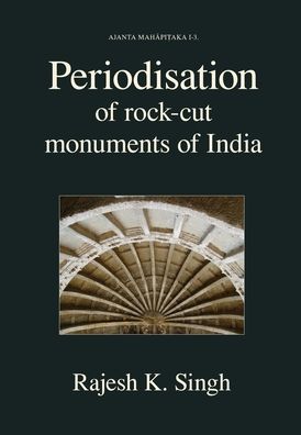 Periodisation of Rock-cut Monuments of India - Ajanta Mahapitaka - Rajesh Kumar Singh - Bøger - Hari Sena Press Private Limited - 9788192510798 - 12. maj 2020