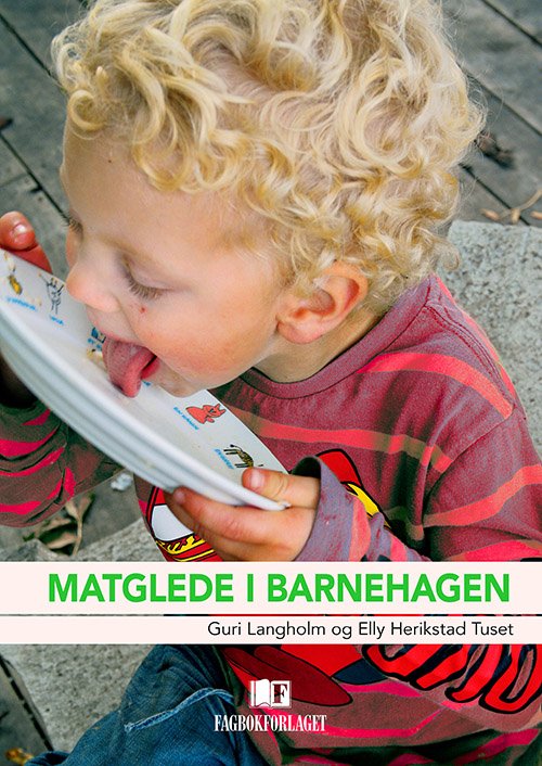 Matglede i barnehagen - Guri Langholm, Elly Herikstad Tuset (red.) - Books - Fagbokforlaget - 9788245012798 - September 25, 2013