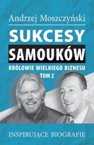 Cover for Moszczy&amp;#324; ski, Andrzej · Sukcesy samoukow - Krolowie wielkiego biznesu. Tom 2 (Paperback Book) (2021)