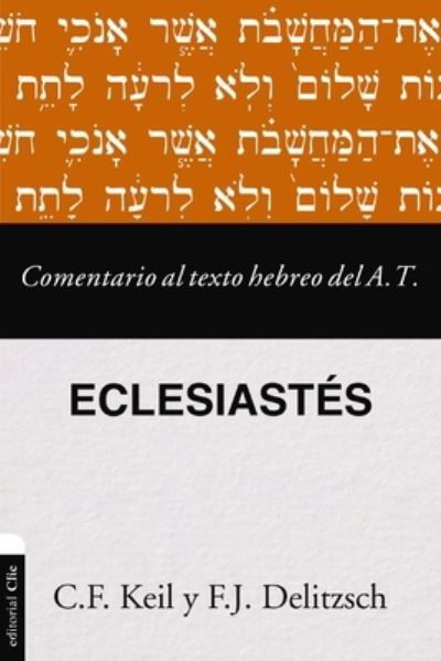 Comentario Al Texto Hebreo del Antiguo Testamento - Eclesiast?s - Comentario Al Texto Hebreo del Antiguo Testamento - Franz Julius Delitzsch - Books - Vida Publishers - 9788419055798 - March 19, 2024