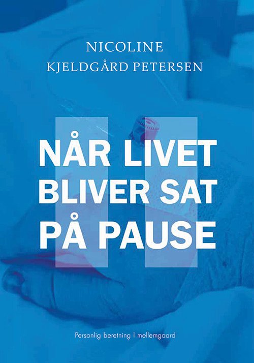Cover for Nicoline Kjeldgård Petersen · Når livet bliver sat på pause (Sewn Spine Book) [1. Painos] (2019)