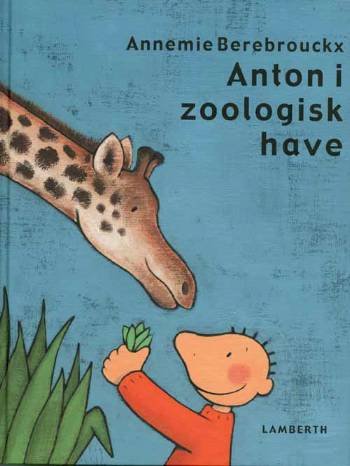 Cover for Annemie Berebrouckx · Anton-bøgerne.: Anton i zoologisk have (Inbunden Bok) [1:a utgåva] (2005)