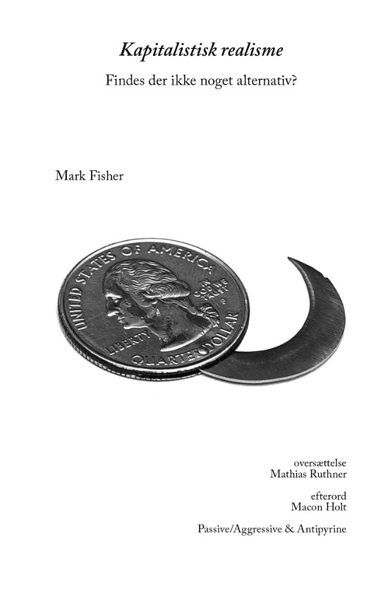 Kapitalistisk realisme - Mark Fisher - Bøger - Passive/Aggressive & Antipyrine - 9788793694798 - 20. maj 2021