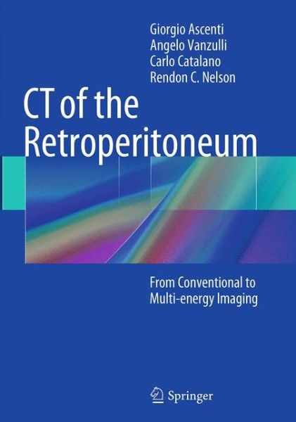 Cover for Giorgio Ascenti · CT of the Retroperitoneum: From Conventional to Multi-energy Imaging (Paperback Book) [Softcover reprint of the original 1st ed. 2014 edition] (2016)