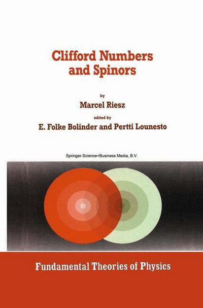 Clifford Numbers and Spinors: with Riesz's Private Lectures to E. Folke Bolinder and a Historical Review by Pertti Lounesto - Fundamental Theories of Physics - Marcel Riesz - Books - Springer - 9789048142798 - December 15, 2010
