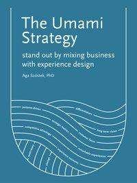 The Umami Strategy: Stand Out by Mixing Business with Experience Design - Aga Szostek - Books - BIS Publishers B.V. - 9789063695798 - October 22, 2020