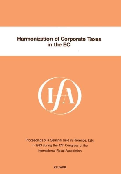 Harmonization of Corporate Taxes in the Ec - International Fiscal Association - Books - Kluwer Law International - 9789065448798 - November 9, 1994
