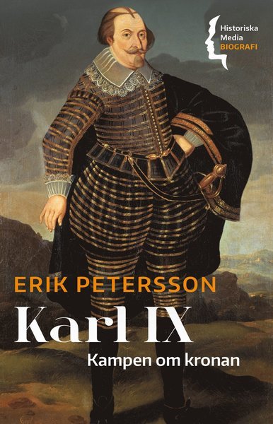 Cover for Erik Petersson · Biografi: Karl IX. Kampen om kronan (Bok) (2021)