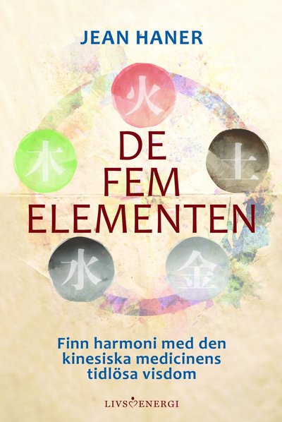 Cover for Jean Haner · De fem elementen : finn harmoni med den kinesiska medicinens tidlösa visdom (Hardcover Book) (2021)