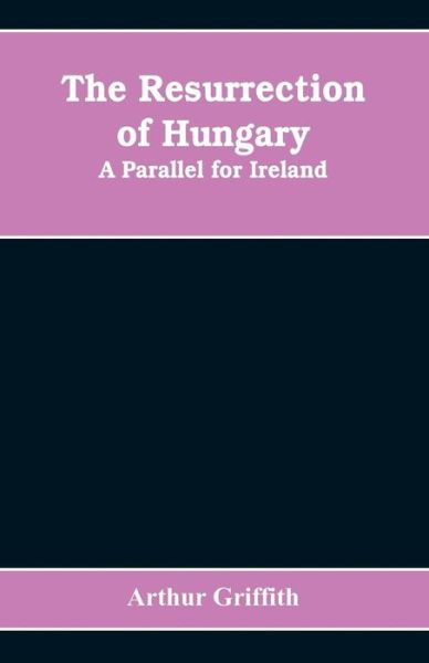 Cover for Arthur Griffith · The resurrection of Hungary (Paperback Book) (2019)