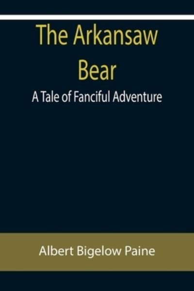 Cover for Albert Bigelow Paine · The Arkansaw Bear (Pocketbok) (2022)