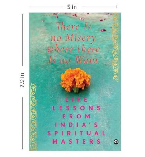 Cover for Aleph Book Company · There Is No Misery Where There Is No Want: Life Lessons from India's Spiritual Masters (Hardcover Book) (2023)