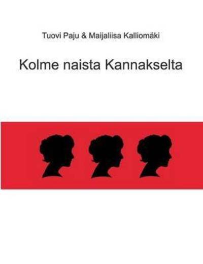Cover for Tuovi Paju · Kolme Naista Kannakselta (Paperback Bog) (2015)