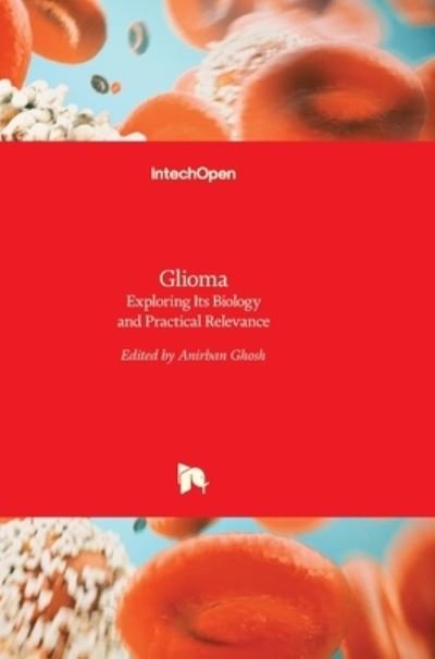 Cover for Anirban Ghosh · Glioma: Exploring Its Biology and Practical Relevance (Hardcover Book) (2011)