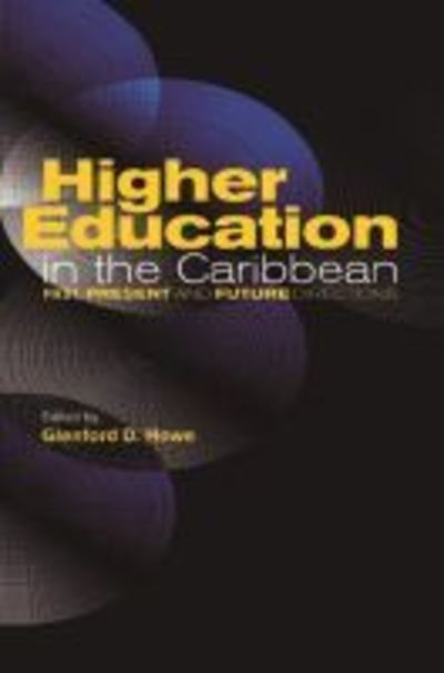 Higher Education in the Caribbean: Past, Present and Future Directions - Glenford Howe - Books - University of the West Indies Press - 9789766400798 - May 30, 2000