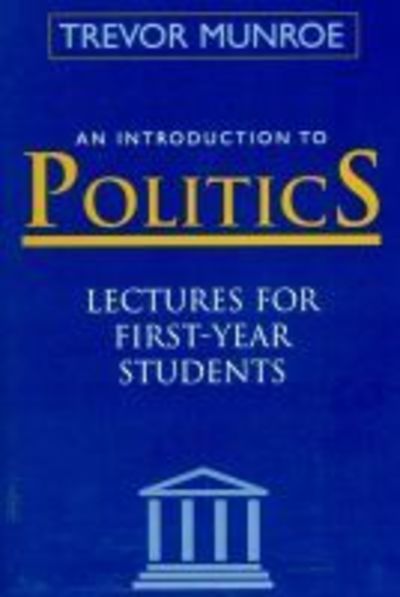 An Introduction to Politics: Lectures for First-year Students - Trevor Munroe - Books - Canoe Press - 9789768125798 - August 1, 2002