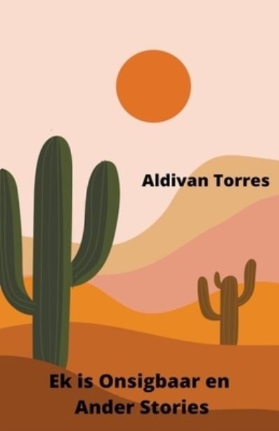 Cover for Aldivan Torres · Ek is Onsigbaar en Ander Stories (Taschenbuch) (2022)
