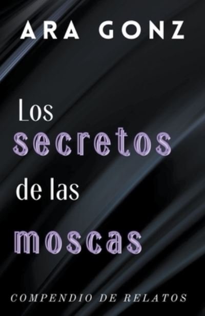 Cover for Ara Gonz · Los secretos de las moscas (Paperback Book) (2022)