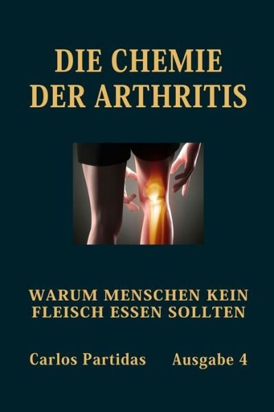 Cover for Carlos L Partidas · Die Chemie Der Arthritis: Warum Menschen Kein Fleisch Essen Sollten (Paperback Bog) (2021)
