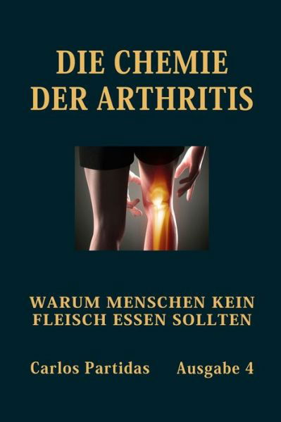 Cover for Carlos L Partidas · Die Chemie Der Arthritis: Warum Menschen Kein Fleisch Essen Sollten (Pocketbok) (2021)