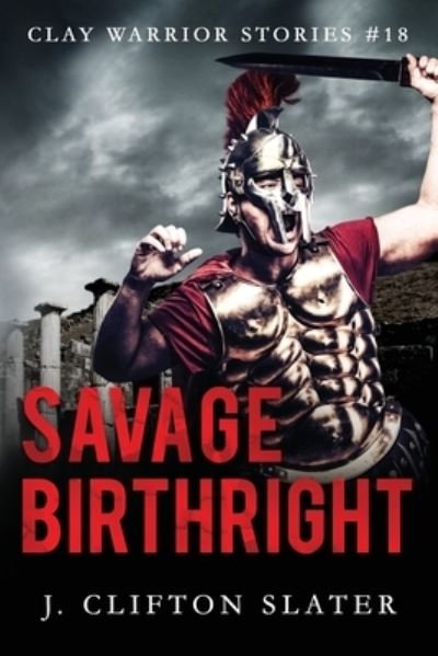Cover for J Clifton Slater · Savage Birthright - Clay Warrior Stories (Paperback Bog) (2021)
