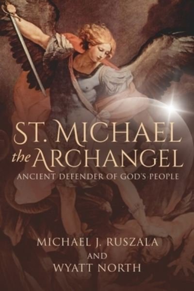 Cover for Wyatt North · St. Michael the Archangel, Ancient Defender of God's People (Paperback Bog) (2021)