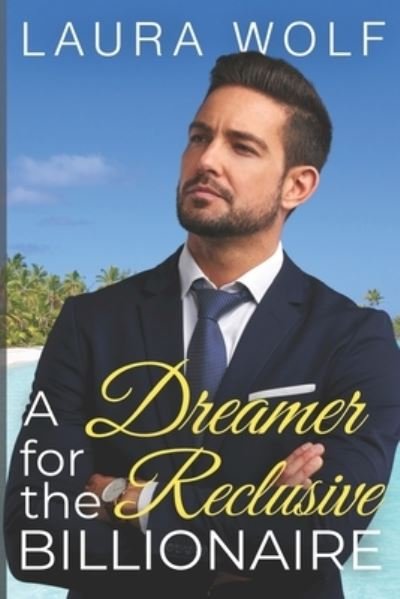 Cover for Laura Wolf · A Dreamer for the Reclusive Billionaire: A Clean Contemporary Romance - Billionaire Sweet Hearts Clean and Wholesome Romance (Paperback Bog) (2021)