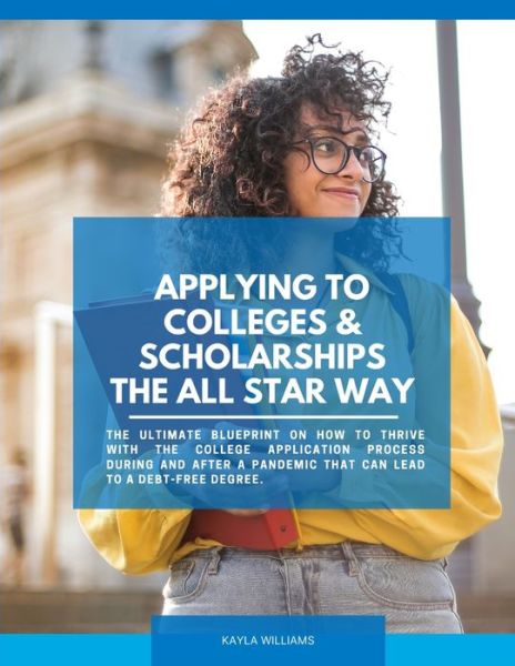 Cover for Kayla Williams · Applying to Colleges &amp; Scholarships the All Star Way (Paperback Book) (2020)